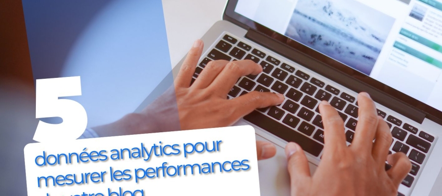 5 donn&eacute;es analytics pour mesurer les performances de votre blog