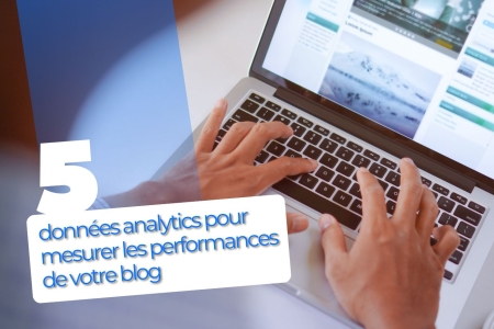 5 donn&eacute;es analytics pour mesurer les performances de votre blog