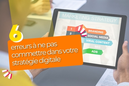 Strat&eacute;gie digitale : les 6 erreurs &agrave; ne pas commettre