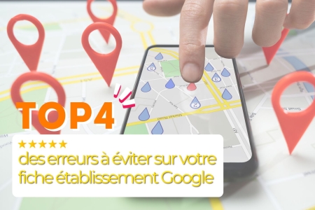 Top 4 des erreurs &agrave; &eacute;viter sur votre fiche &eacute;tablissement Google
