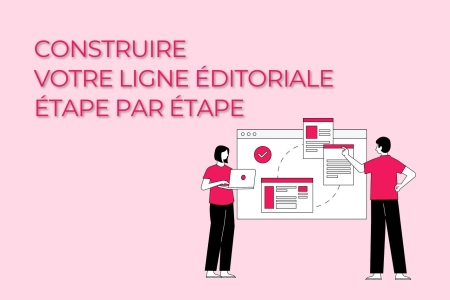 Construire votre ligne &eacute;ditoriale &eacute;tape par &eacute;tape