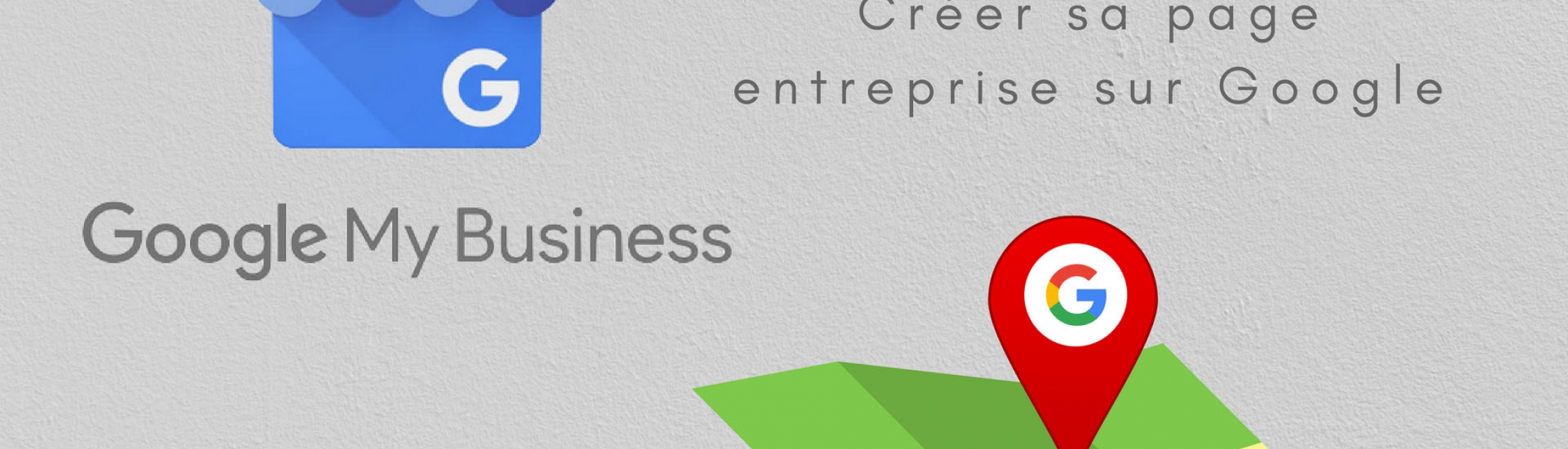 Tuto : créer et gérer sa page Google My Business