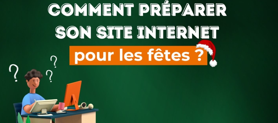 Comment pr&eacute;parer son site internet pour les f&ecirc;tes ?